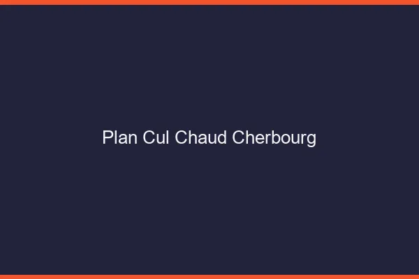 Plan cul chaud Cherbourg