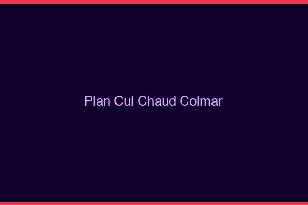 Plan cul chaud Colmar