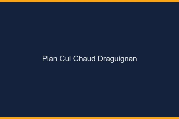 Plan cul chaud Draguignan