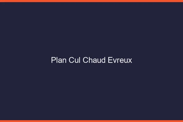 Plan cul chaud Évreux