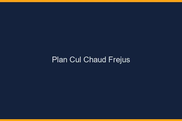 Plan cul chaud Fréjus