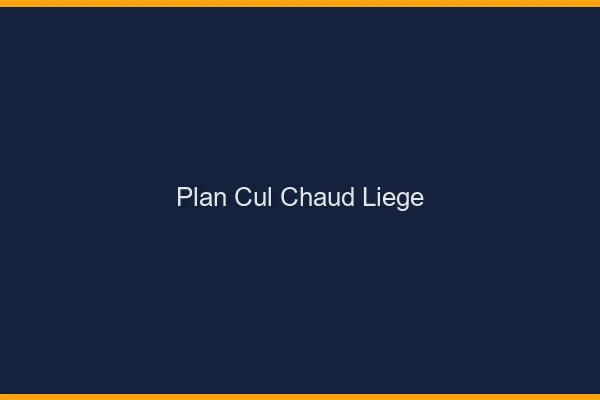 Plan cul chaud Liège