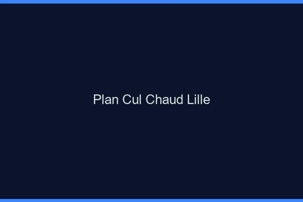 Plan cul chaud Lille