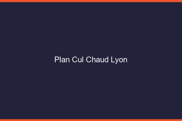 Plan cul chaud Lyon