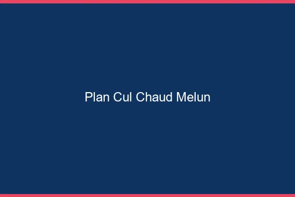 Plan cul chaud Melun