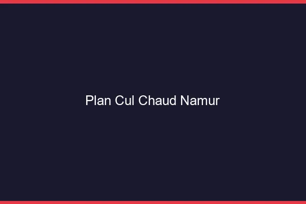 Plan cul chaud Namur