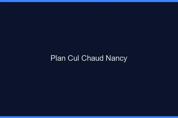 Plan cul chaud Nancy