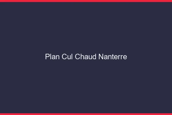 Plan cul chaud Nanterre
