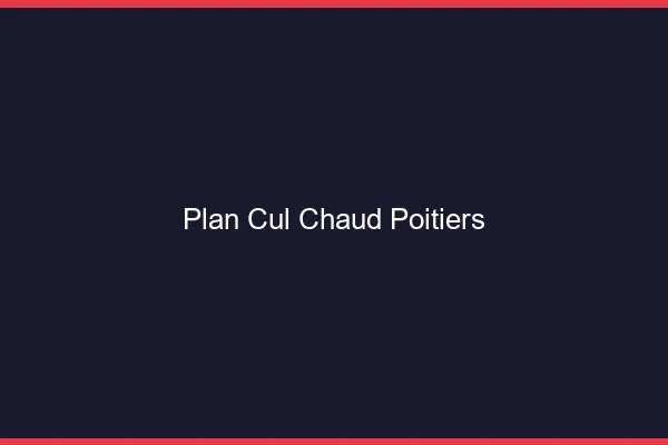 Plan cul chaud Poitiers