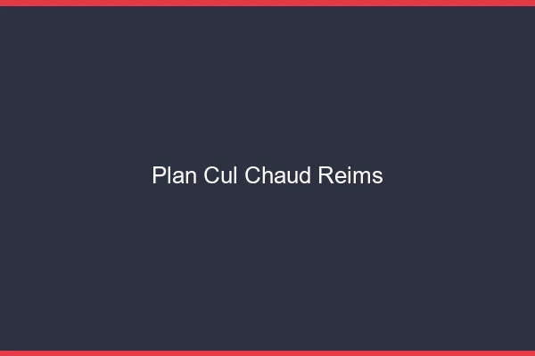 Plan cul chaud Reims