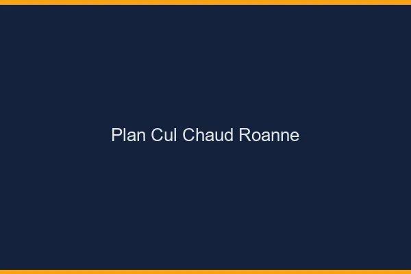 Plan cul chaud Roanne