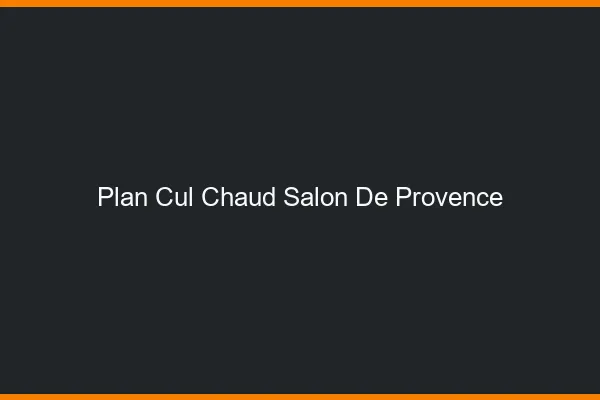 Plan cul chaud Salon-de-Provence