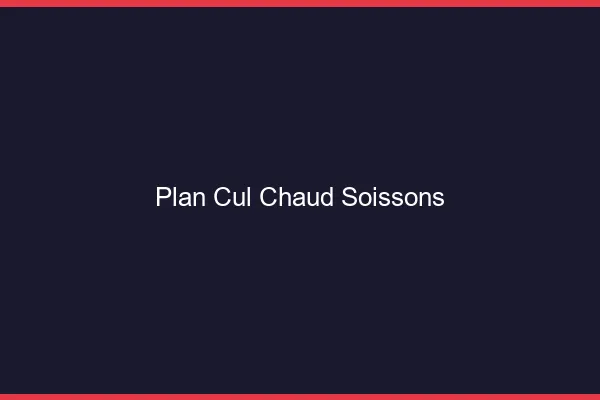 Plan cul chaud Soissons