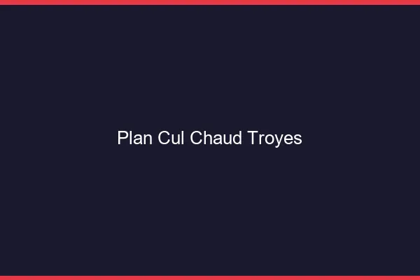 Plan cul chaud Troyes