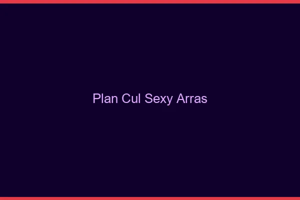 Plan cul sexy Arras