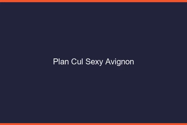 Plan cul sexy Avignon