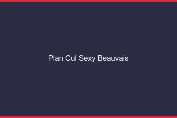 Plan cul sexy Beauvais