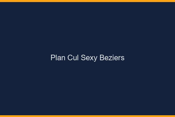 Plan cul sexy Béziers