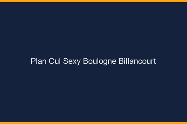 Plan cul sexy Boulogne-Billancourt