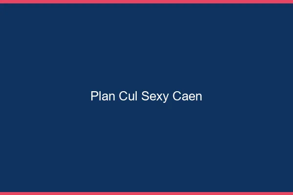 Plan cul sexy Caen