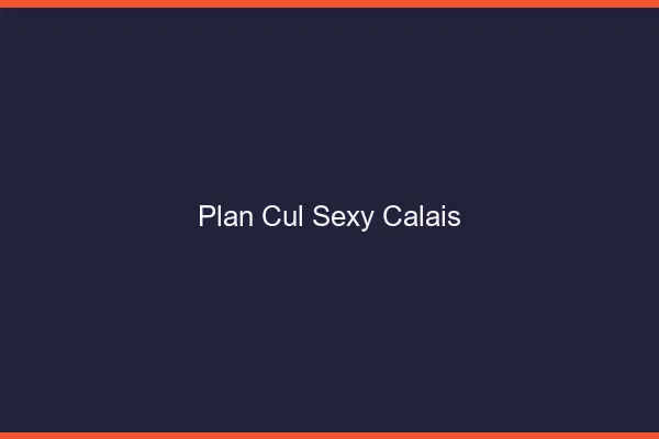 Plan cul sexy Calais