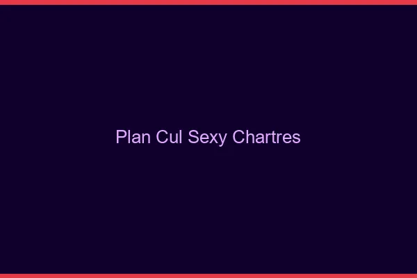 Plan cul sexy Chartres