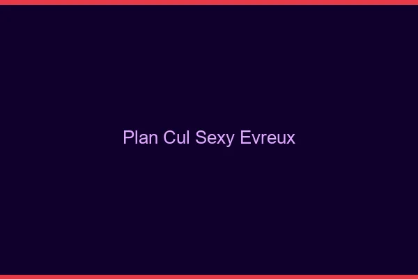 Plan cul sexy Évreux