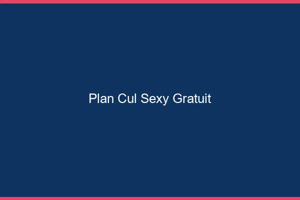 Plan cul sexy gratuit