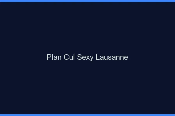 Plan cul sexy Lausanne