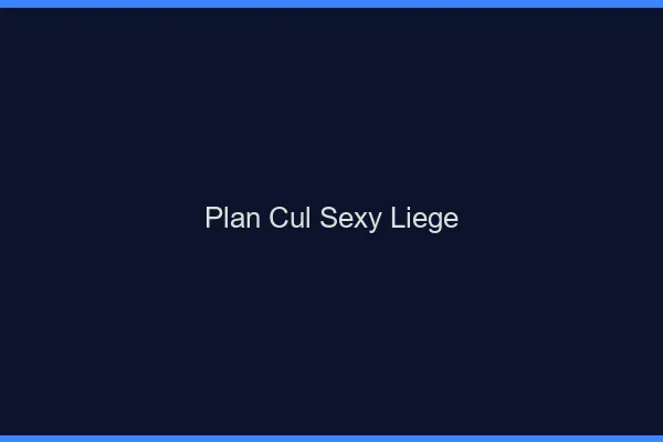 Plan cul sexy Liège