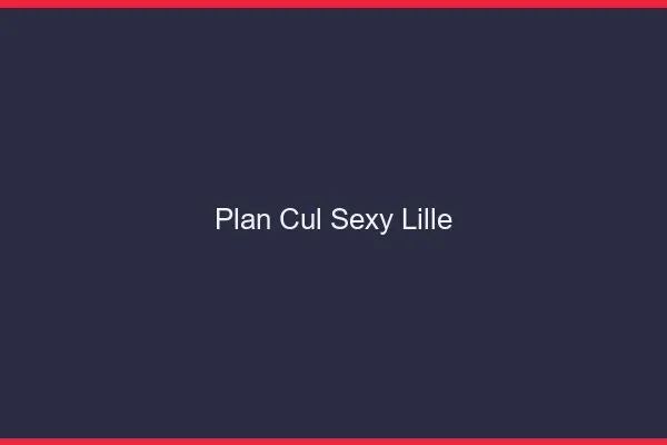 Plan cul sexy Lille
