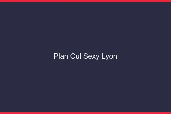 Plan cul sexy Lyon