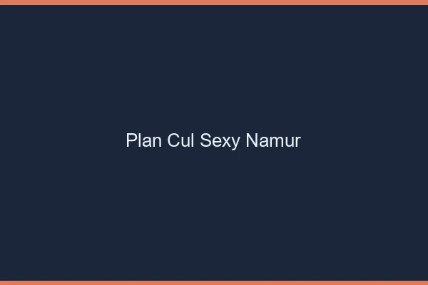 Plan cul sexy Namur