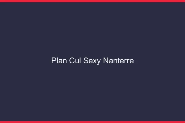 Plan cul sexy Nanterre