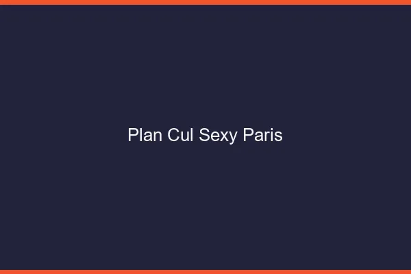 Plan cul sexy Paris