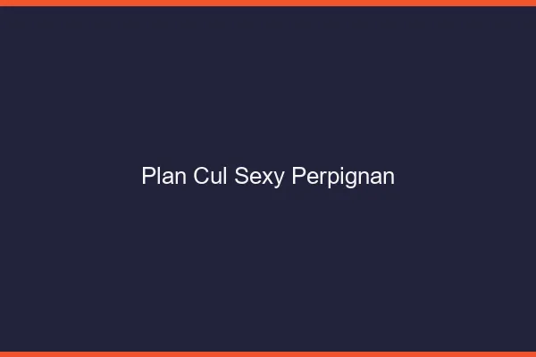 Plan cul sexy Perpignan