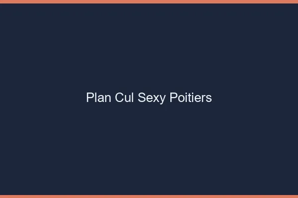 Plan cul sexy Poitiers