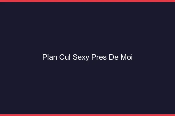 Plan cul sexy près de moi