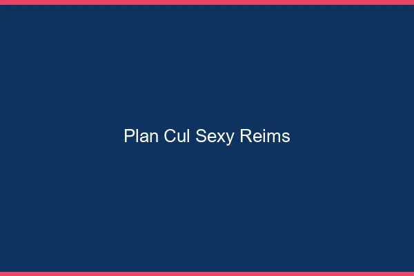 Plan cul sexy Reims