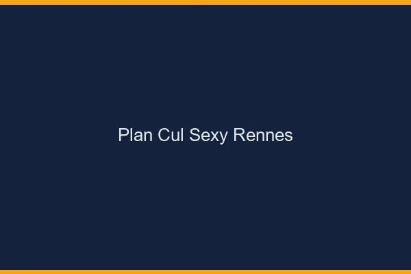 Plan cul sexy Rennes