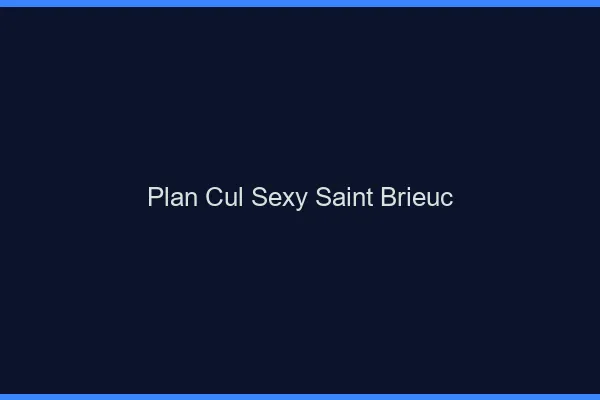 Plan cul sexy Saint-Brieuc