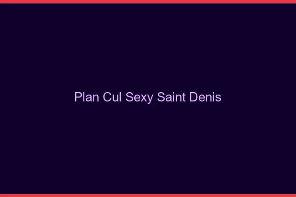Plan cul sexy Saint-Denis