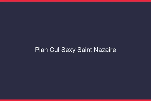 Plan cul sexy Saint-Nazaire