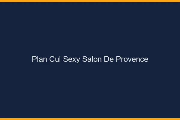 Plan cul sexy Salon-de-Provence