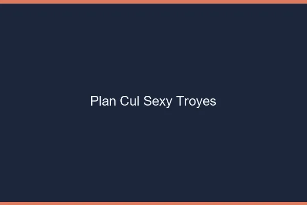 Plan cul sexy Troyes