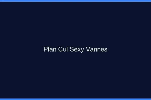 Plan cul sexy Vannes