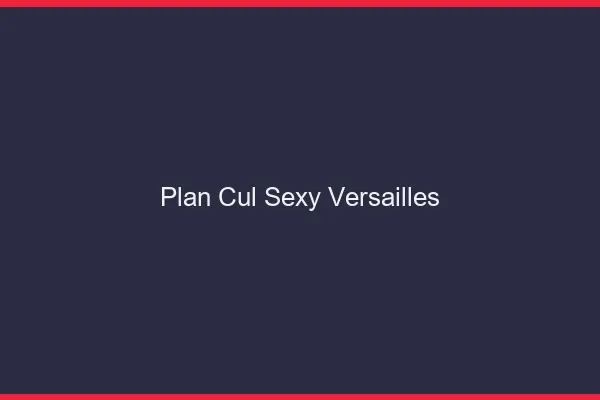 Plan cul sexy Versailles
