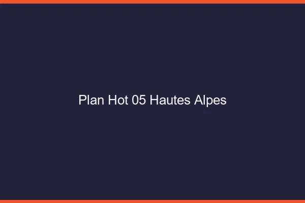 Plan hot 05 hautes-alpes