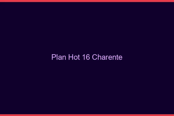 Plan hot 16 charente