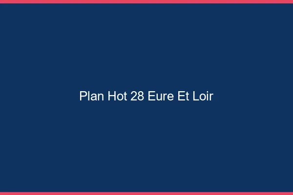 Plan hot 28 eure-et-loir